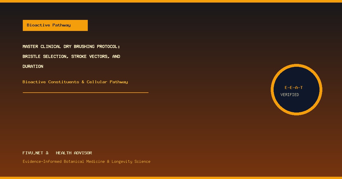 Master Clinical Dry Brushing Protocol: Bristle Selection, Stroke Vectors, and Duration - Bioactive Pathways & Mechanisms